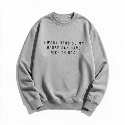 I Work Hard So My Horse Can Have Nice Things sweatshirt in heather grey, flat lay on white